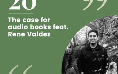 Episode 20 – The case for audio books feat. Rene Valdez